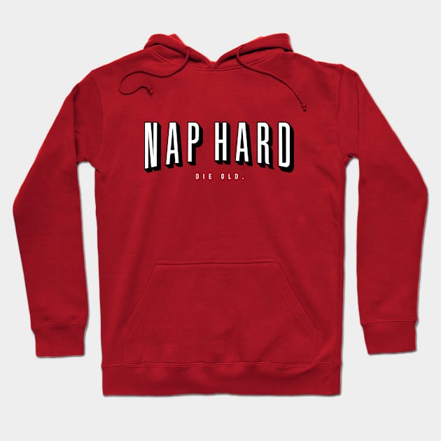 NAP HARD. DIE OLD. Hoodie by vo_maria